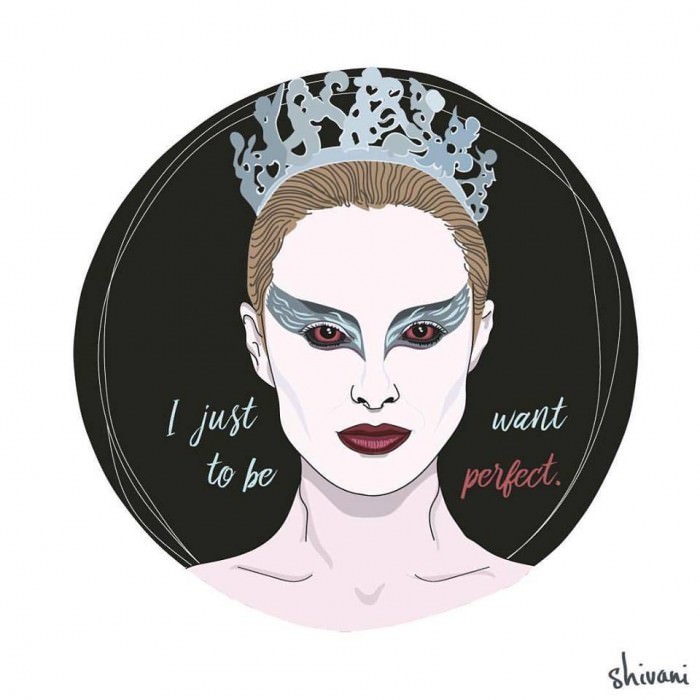 "I just want to be perfect." —Nina, played by Natalie Portman in Black Swan (2010)